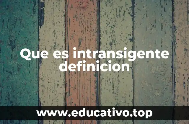 La actitud intransigente en la toma de decisiones