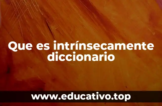 Que es intrínsecamente diccionario