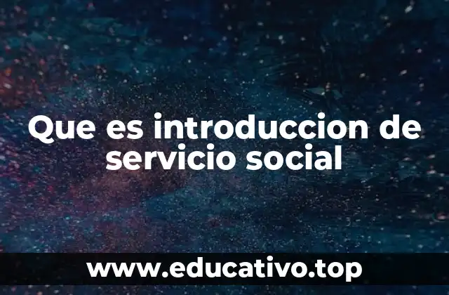 Que es introduccion de servicio social
