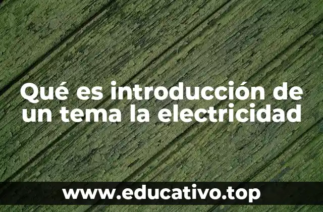 Qué es introducción de un tema la electricidad