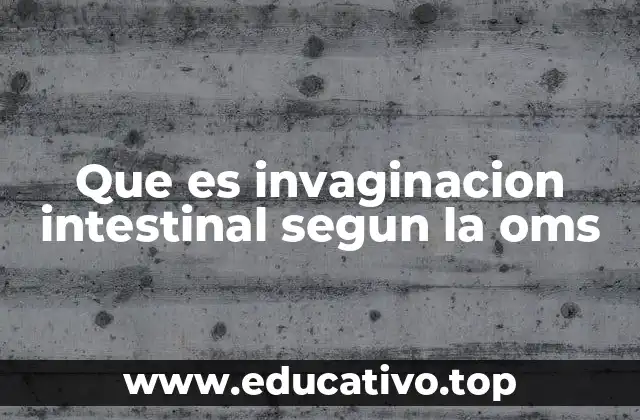 Que es invaginacion intestinal segun la oms