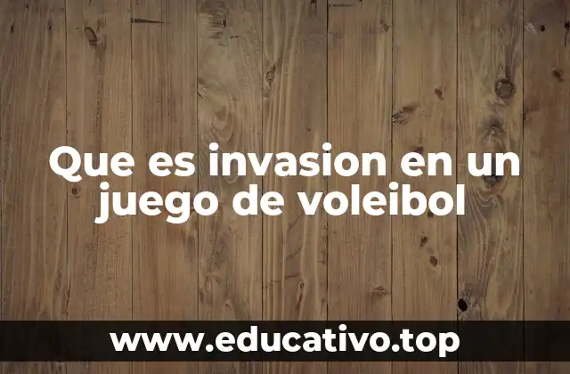 Que es invasion en un juego de voleibol