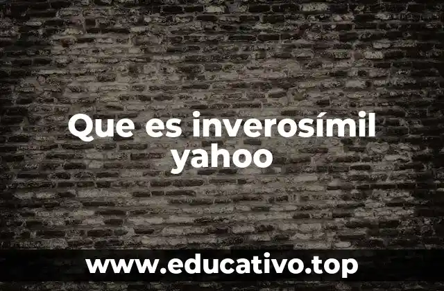Que es inverosímil yahoo