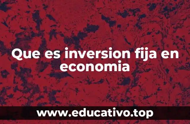 Que es inversion fija en economia