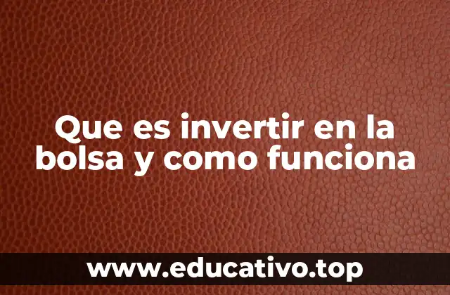 Que es invertir en la bolsa y como funciona