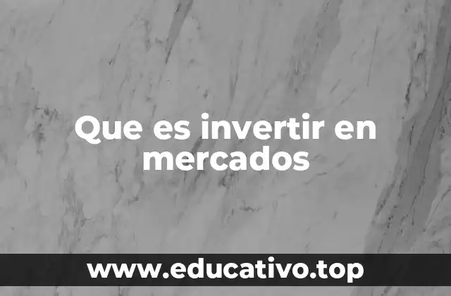 Que es invertir en mercados
