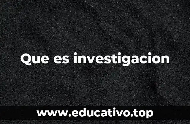 Que es investigacion