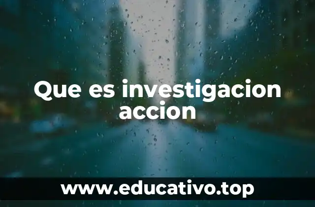 Que es investigacion accion