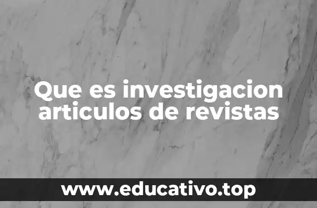 Que es investigacion articulos de revistas