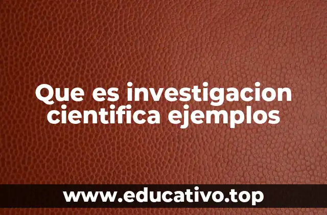 Que es investigacion cientifica ejemplos