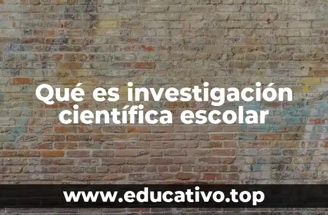 Qué es investigación científica escolar
