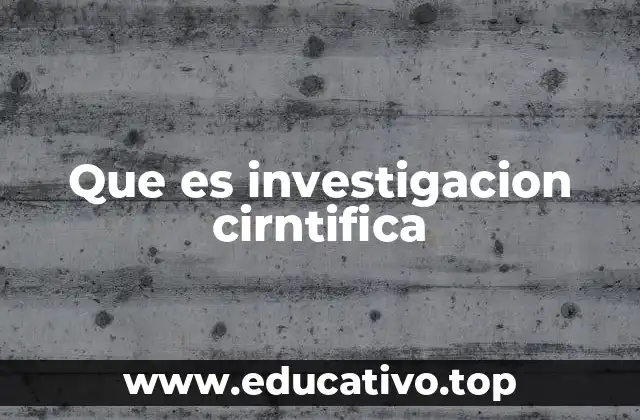 Que es investigacion cirntifica