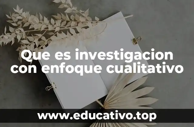 La importancia del enfoque cualitativo en el estudio de fenómenos humanos