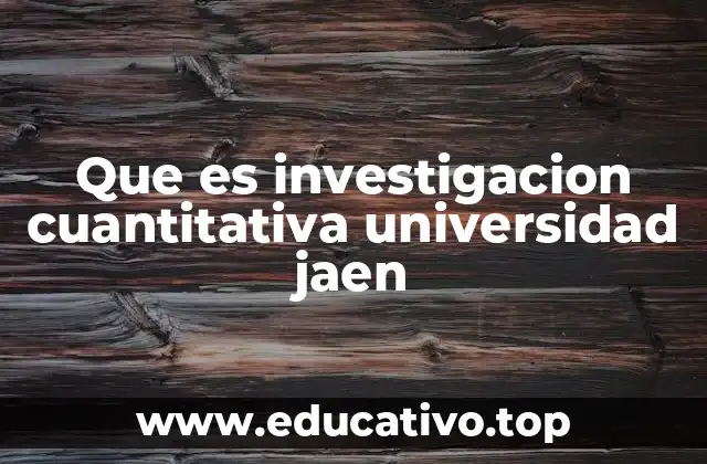 Que es investigacion cuantitativa universidad jaen