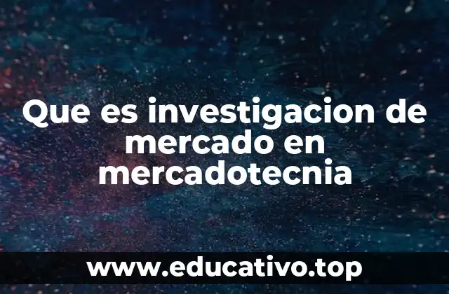 Que es investigacion de mercado en mercadotecnia