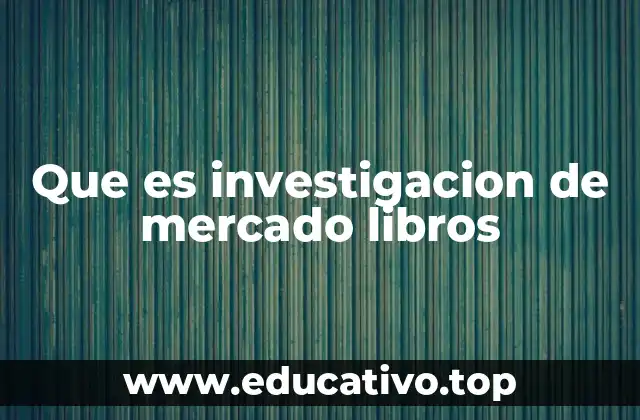 Que es investigacion de mercado libros