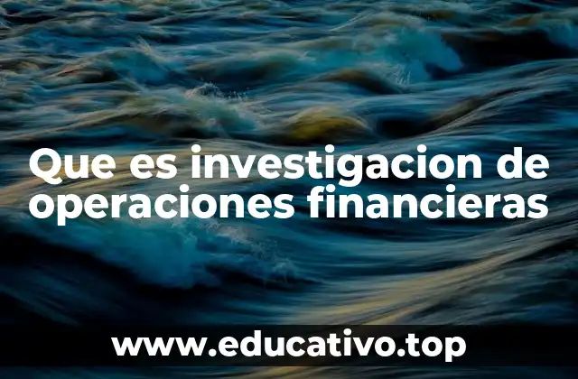 Que es investigacion de operaciones financieras