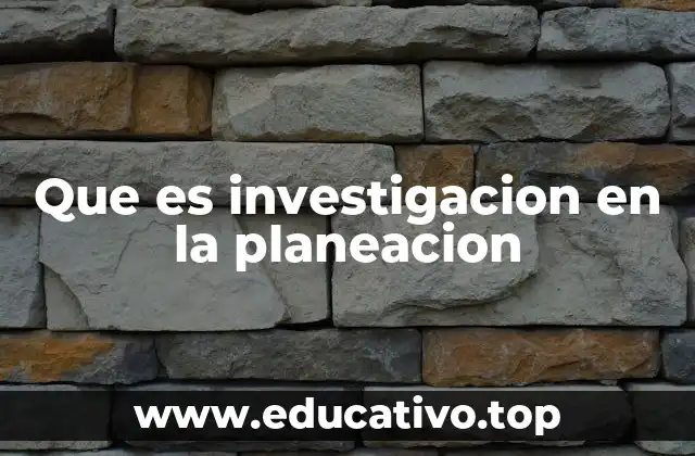 Que es investigacion en la planeacion