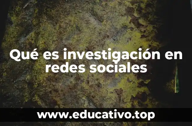 Qué es investigación en redes sociales