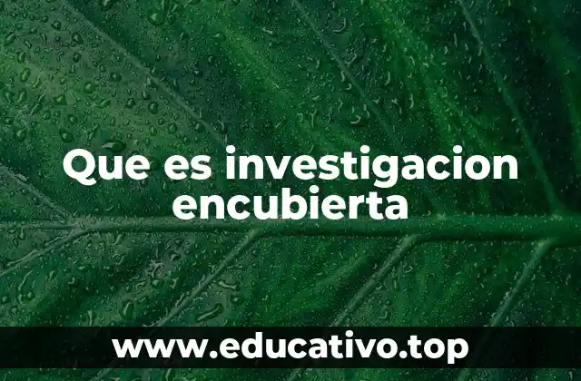 Que es investigacion encubierta