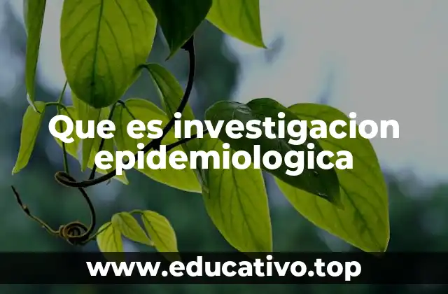Que es investigacion epidemiologica