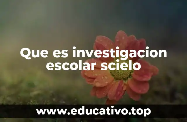 Que es investigacion escolar scielo