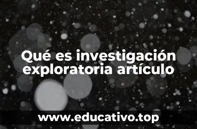 Qué es investigación exploratoria artículo