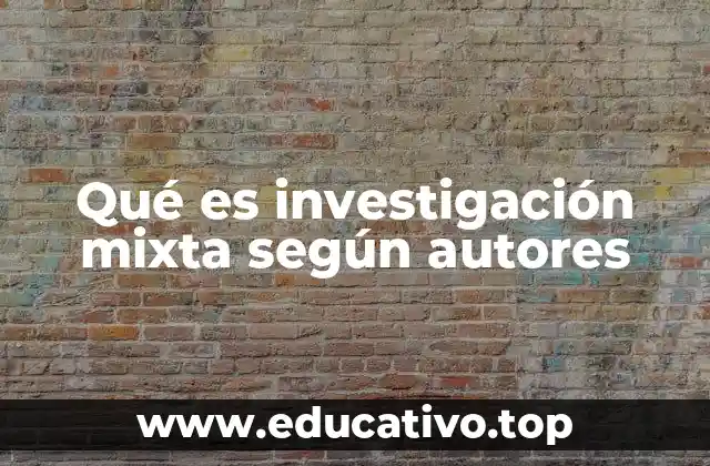Qué es investigación mixta según autores