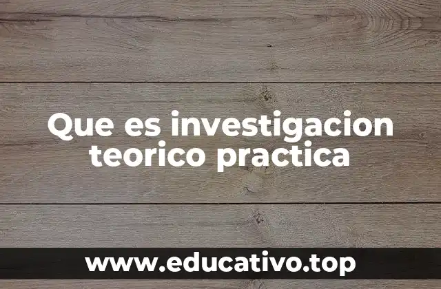 Que es investigacion teorico practica