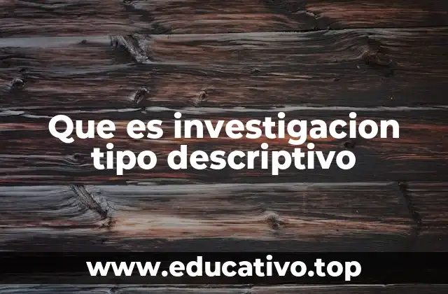 Que es investigacion tipo descriptivo