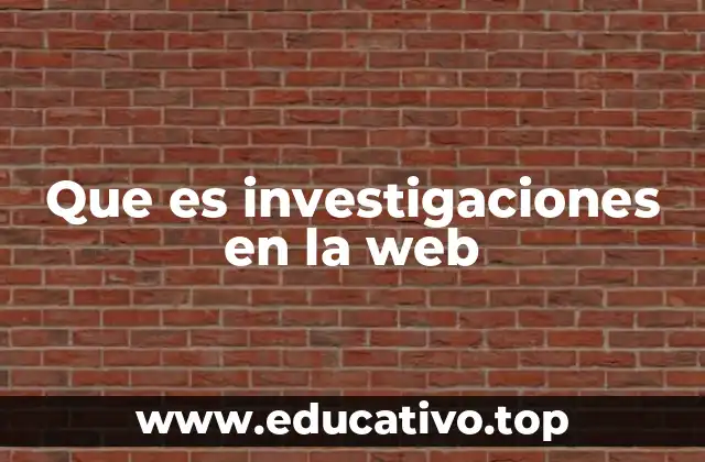 Que es investigaciones en la web