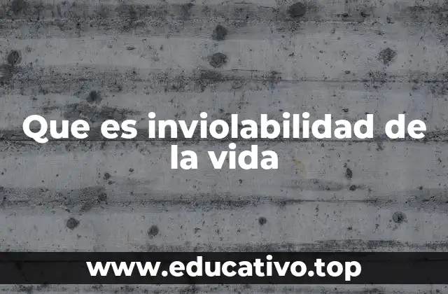 Que es inviolabilidad de la vida