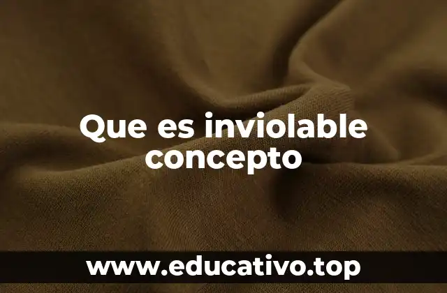 Que es inviolable concepto