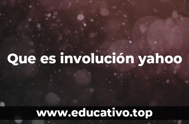 Que es involución yahoo
