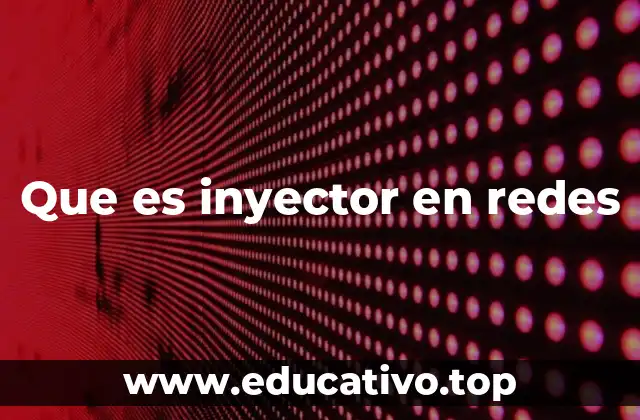 Que es inyector en redes