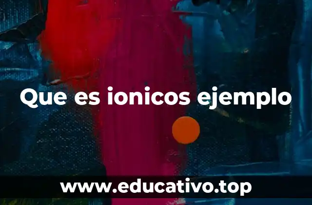 Que es ionicos ejemplo