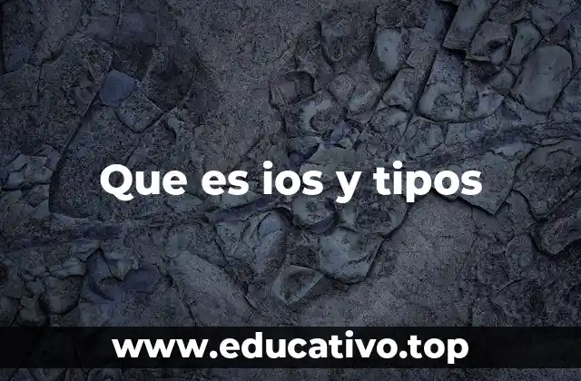 Que es ios y tipos