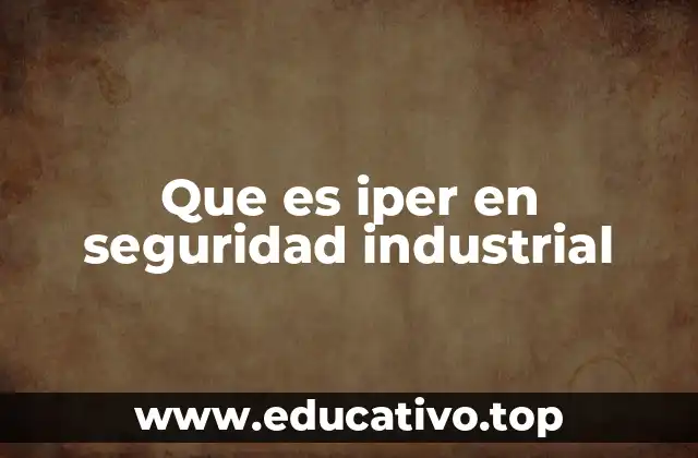 Que es iper en seguridad industrial