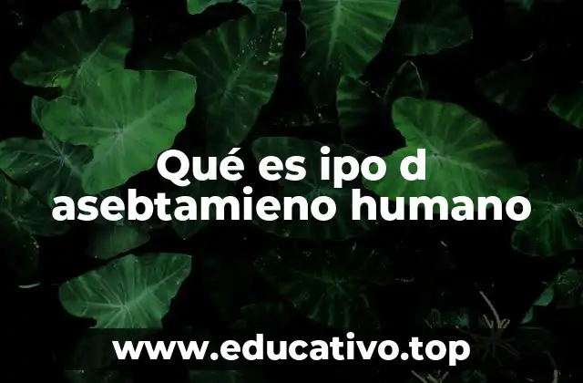 Qué es ipo d asebtamieno humano