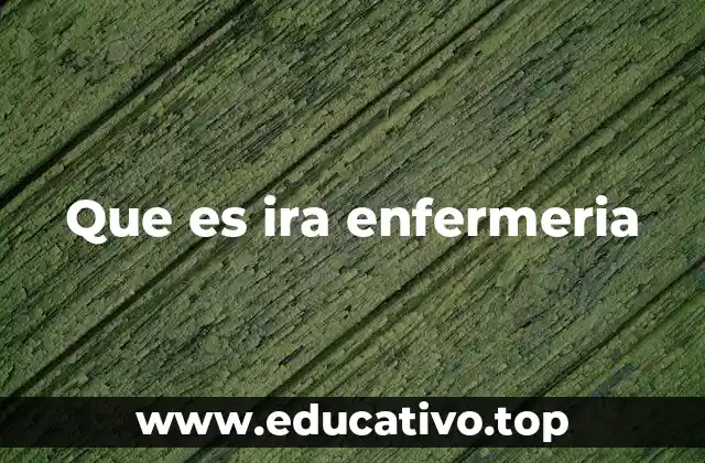 Que es ira enfermeria