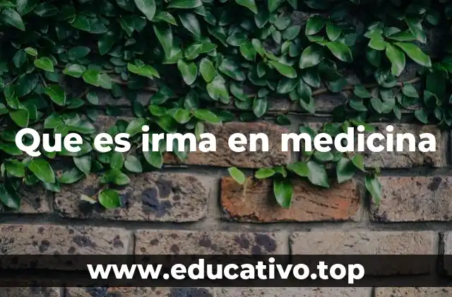 Que es irma en medicina
