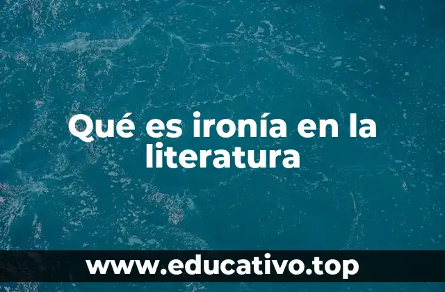 Qué es ironía en la literatura