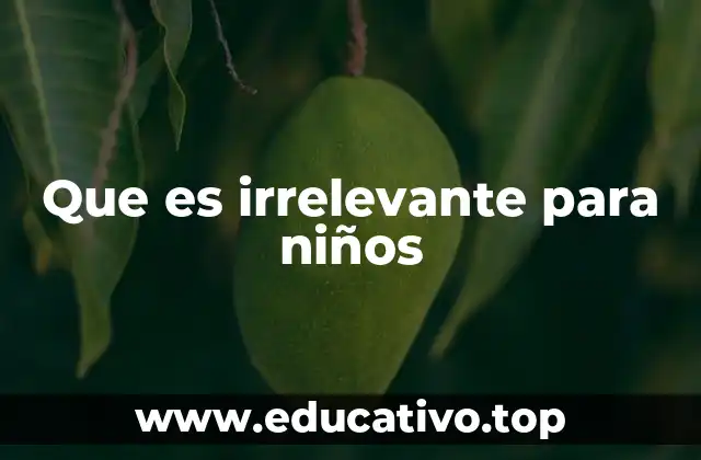 Que es irrelevante para niños