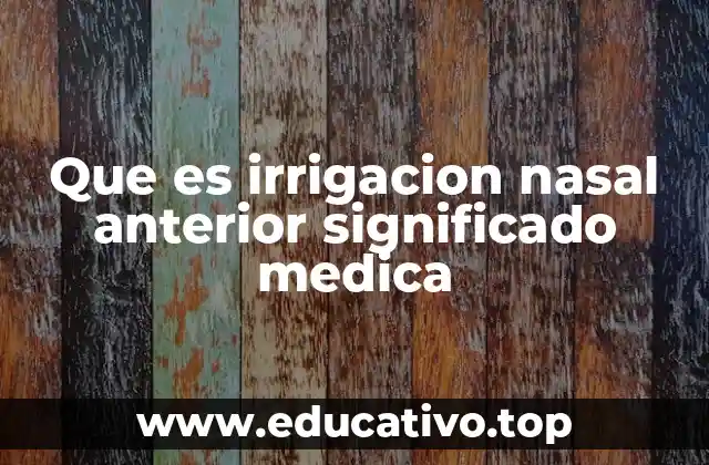 Que es irrigacion nasal anterior significado medica