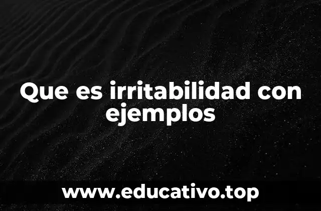 Que es irritabilidad con ejemplos