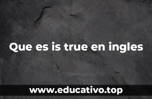 Que es is true en ingles
