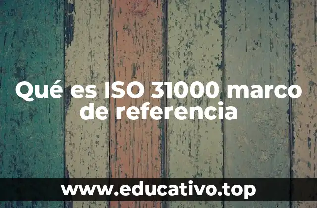 Qué es ISO 31000 marco de referencia