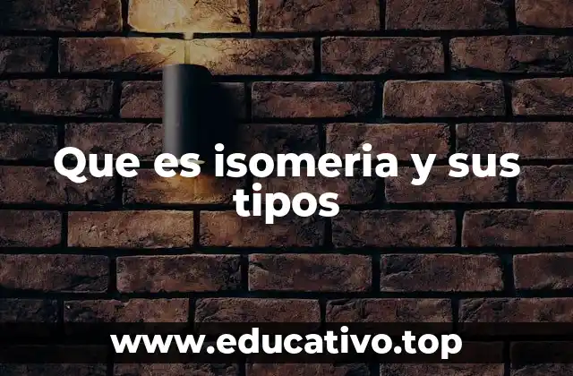 Que es isomeria y sus tipos