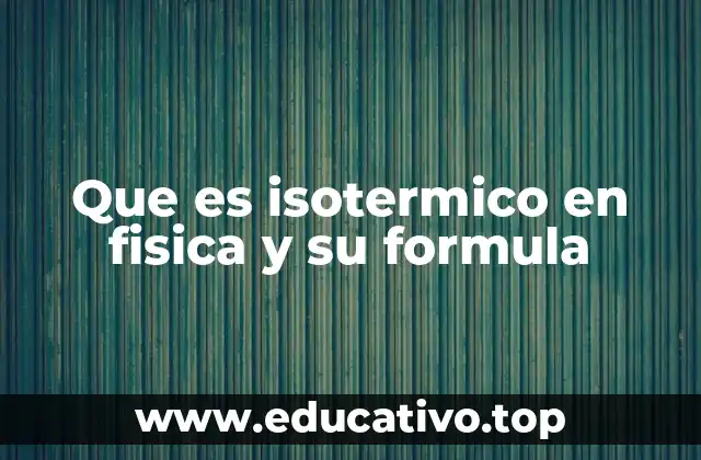 Que es isotermico en fisica y su formula