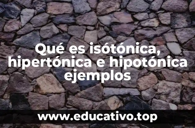 Qué es isótónica, hipertónica e hipotónica ejemplos